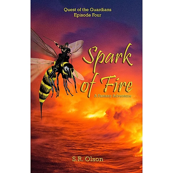 Spark of Fire: A Fantasy Adventure (Quest of the Guardians, #4) / Quest of the Guardians, S. R. Olson