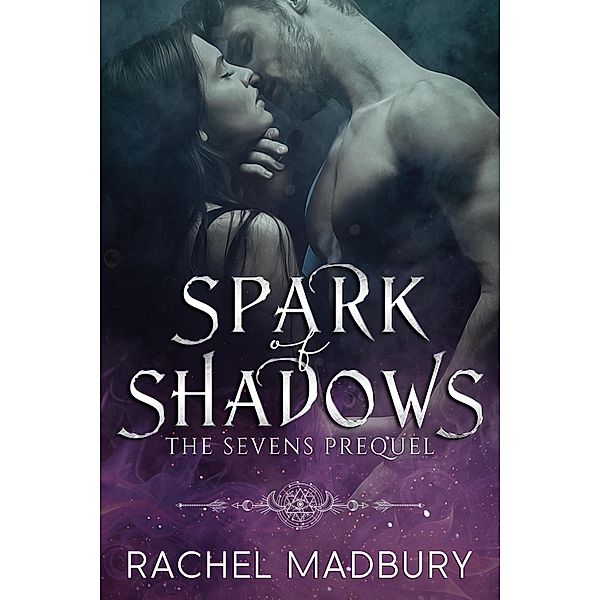 Spark of Shadows (The Sevens Series) / The Sevens Series, Rachel Madbury