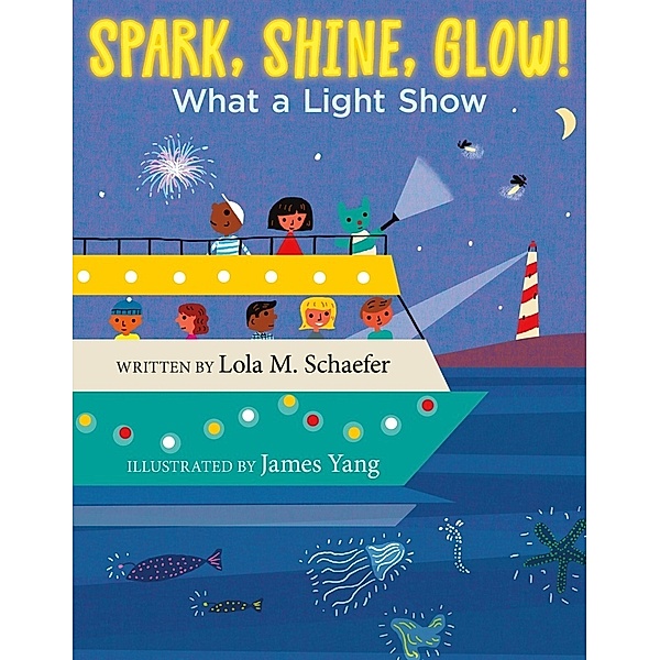 Spark, Shine, Glow!, Lola M. Schaefer