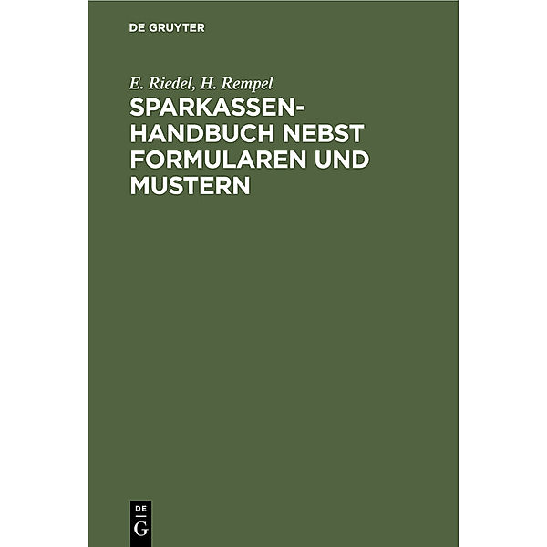 Sparkassenhandbuch nebst Formularen und Mustern, E. Riedel, H. Rempel