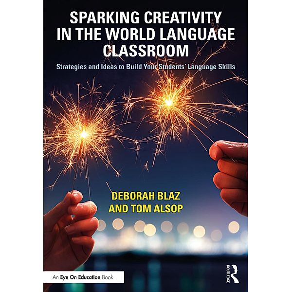 Sparking Creativity in the World Language Classroom, Deborah Blaz, Tom Alsop