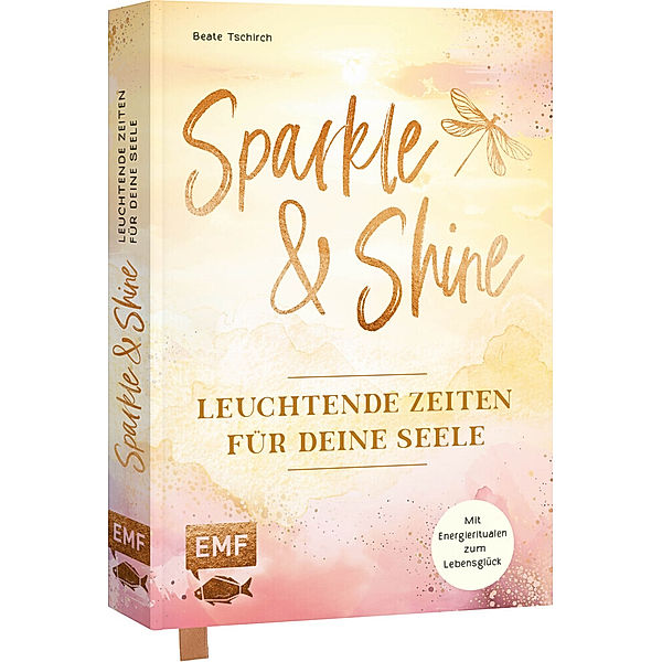 Sparkle and Shine - Leuchtende Zeiten für deine Seele, Beate Tschirch