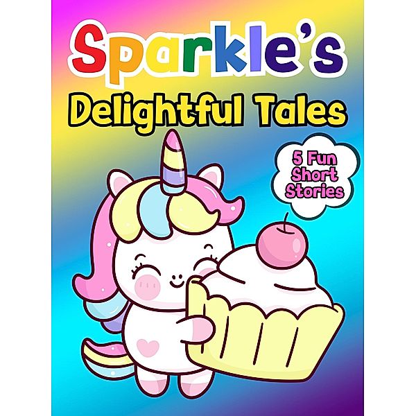 Sparkle's Delightful Tales (Sparkle the Unicorn, #5) / Sparkle the Unicorn, Mary K. Smith