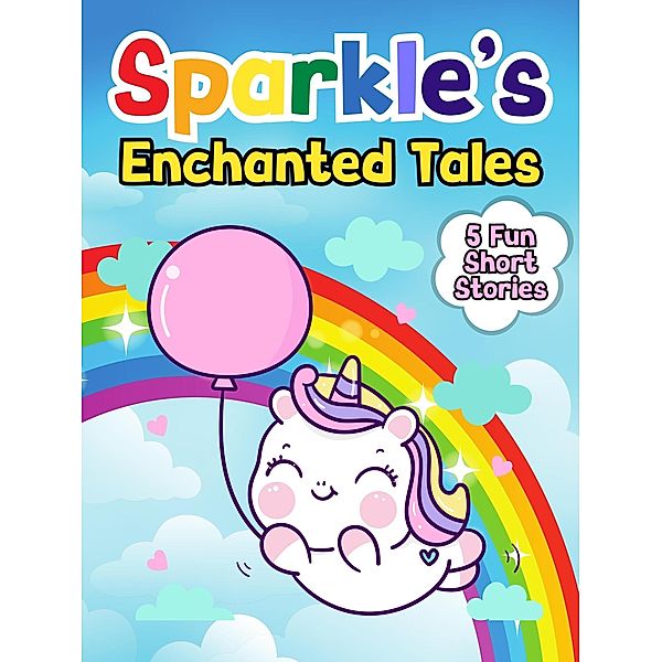 Sparkle's Enchanted Tales (Sparkle the Unicorn, #3) / Sparkle the Unicorn, Mary K. Smith
