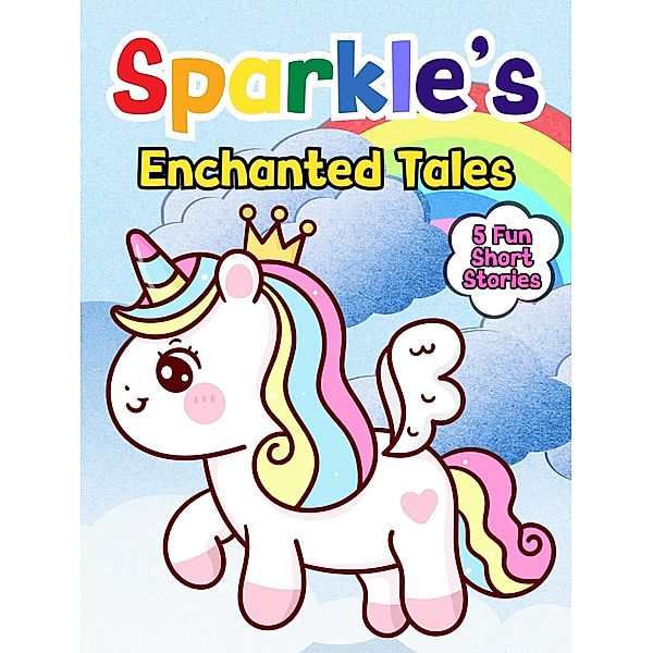 Sparkle's Enchanted Tales (Sparkle the Unicorn, #7) / Sparkle the Unicorn, Mary K. Smith