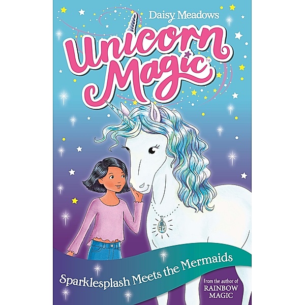 Sparklesplash Meets the Mermaids / Unicorn Magic Bd.4, Daisy Meadows