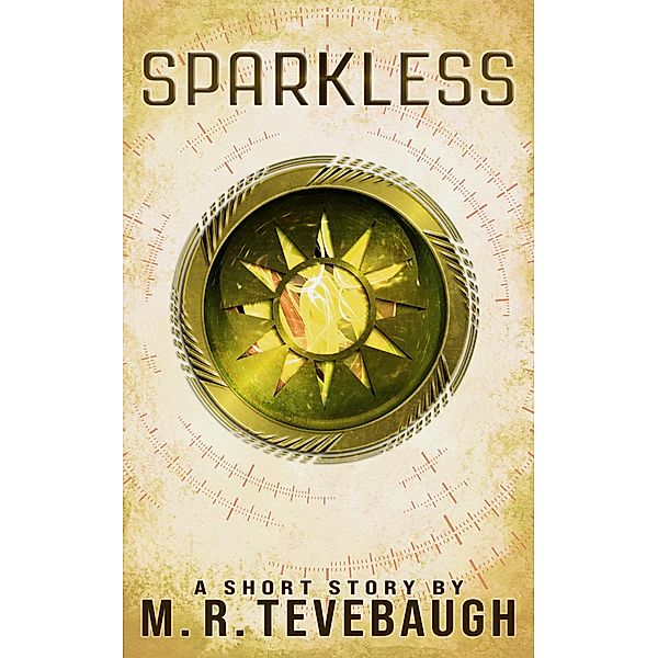 Sparkless (Shorts by M. R. Tevebaugh) / Shorts by M. R. Tevebaugh, M. R. Tevebaugh
