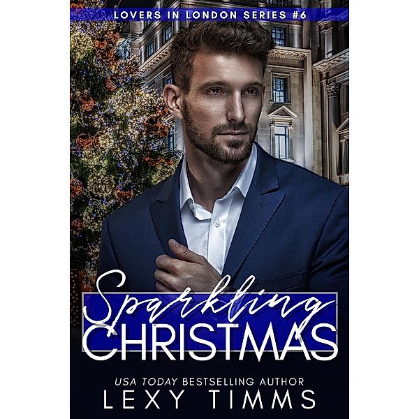 Sparkling Christmas (Lovers in London Series, #6) / Lovers in London Series, Lexy Timms