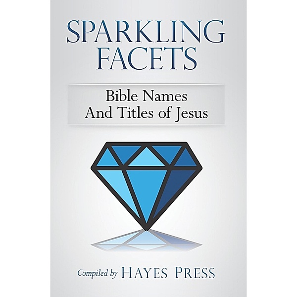 Sparkling Facets: Bible Names and Titles of Jesus, Hayes Press