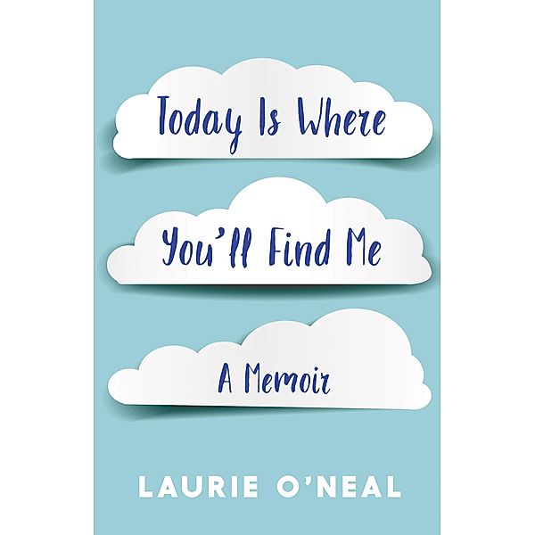 SparkPress: Today is Where You'll Find Me, Laurie O'Neal