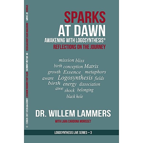 Sparks at Dawn: Awakening with Logosynthesis®. Reflections on the Journey (Logosynthesis Live Series #3), Willem Lammers