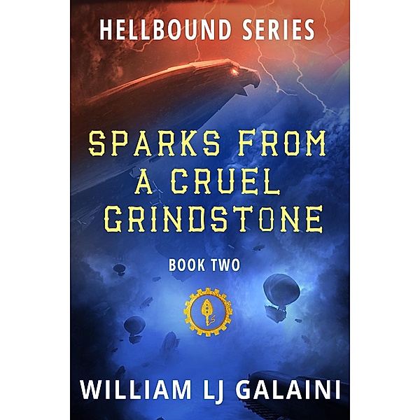 Sparks from a Cruel Grindstone (Hellbound, #2) / Hellbound, William Lj Galaini