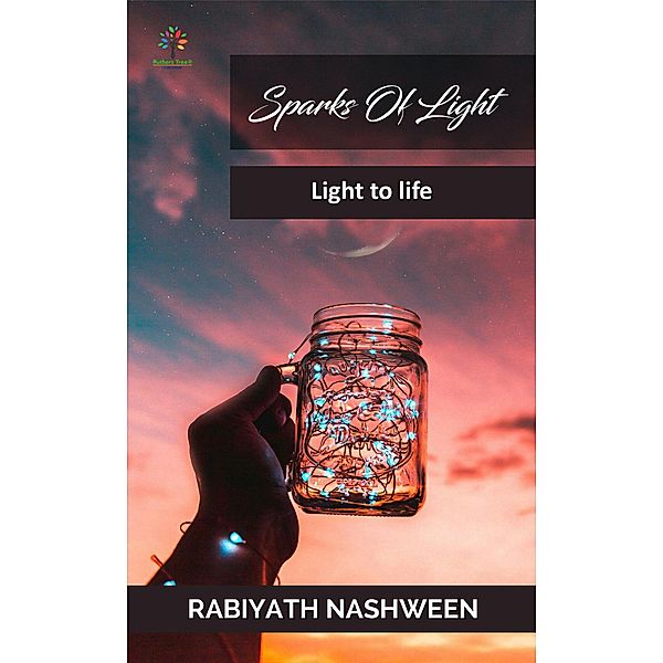 Sparks of Light - Light to Life (Poetry, #2) / Poetry, Rabiyath Nashween