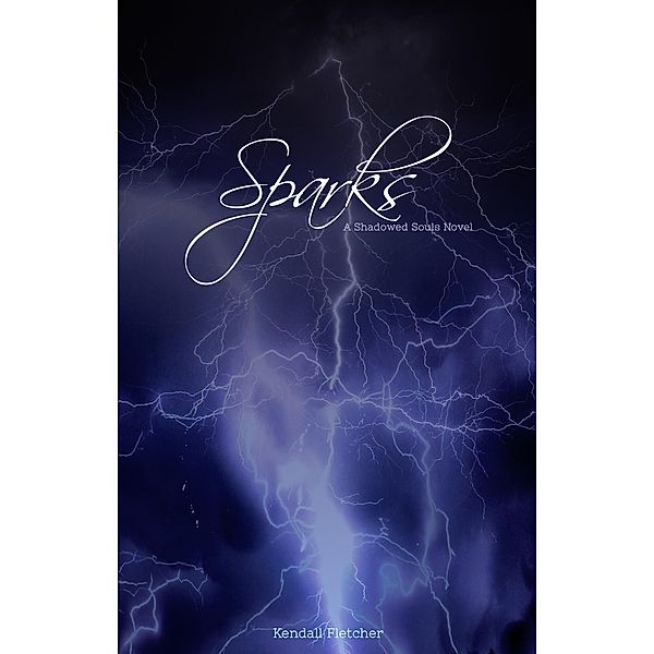 Sparks (Shadowed Souls, #1) / Shadowed Souls, Kendall Fletcher