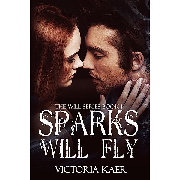 Sparks Will Fly (The Will Series, #1) / The Will Series, Victoria Kaer