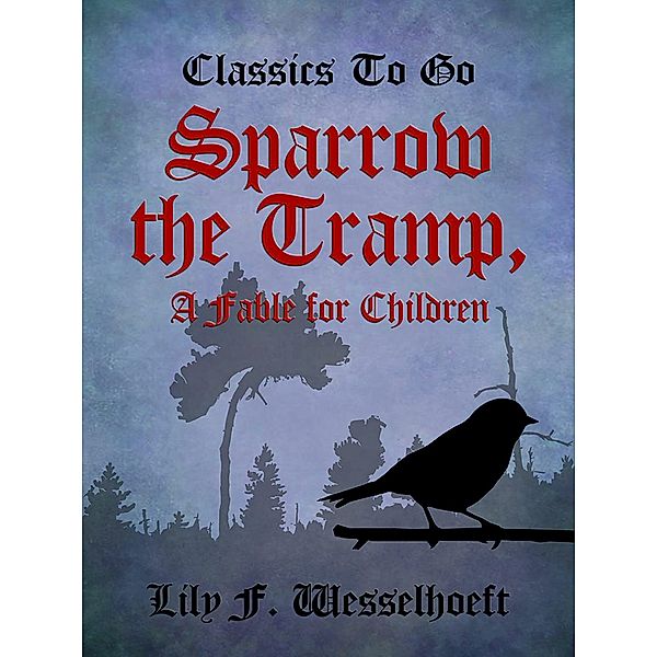 Sparrow the Tramp, A Fable for Children, Lily F. Wesselhoeft