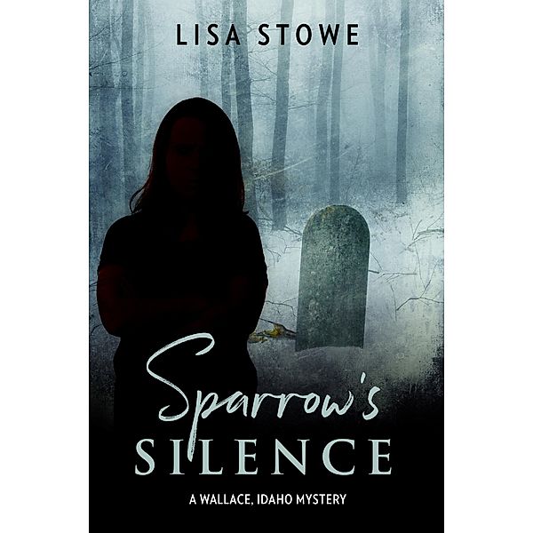 Sparrow's Silence (A Wallace, Idaho Mystery, #2) / A Wallace, Idaho Mystery, Lisa Stowe
