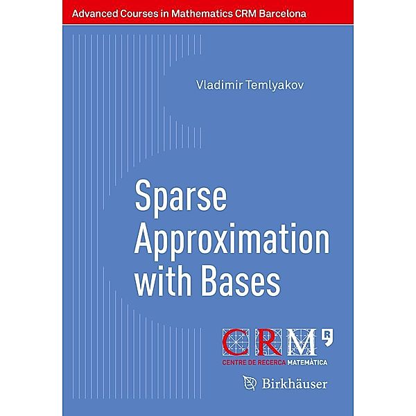 Sparse Approximation with Bases / Advanced Courses in Mathematics - CRM Barcelona, Vladimir Temlyakov