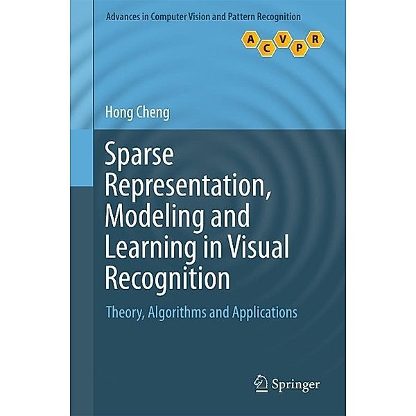 Sparse Representation, Modeling and Learning in Visual Recognition / Advances in Computer Vision and Pattern Recognition, Hong Cheng