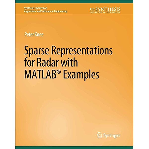 Sparse Representations for Radar with MATLAB Examples / Synthesis Lectures on Algorithms and Software in Engineering, Peter Knee