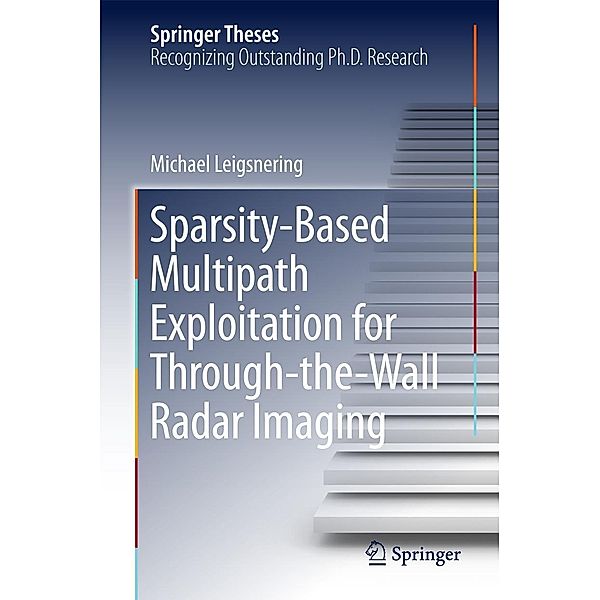 Sparsity-Based Multipath Exploitation for Through-the-Wall Radar Imaging / Springer Theses, Michael Leigsnering