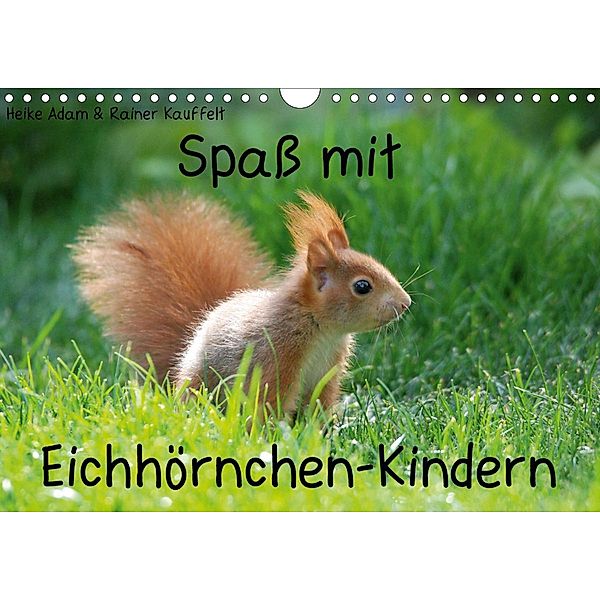 Spaß mit Eichhörnchen-Kindern (Wandkalender 2021 DIN A4 quer), Heike Adam