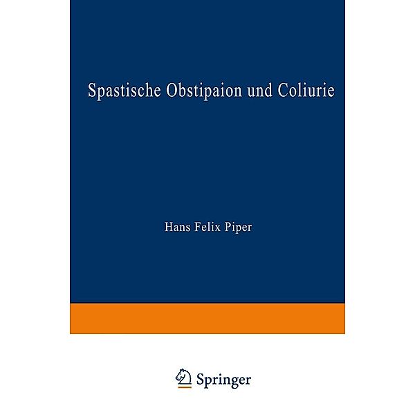 Spastische Obstipaion und Coliurie, Hans-Felix Piper