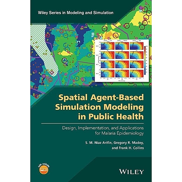 Spatial Agent-Based Simulation Modeling in Public Health / Wiley Series in Modeling and Simulation, S. M. Niaz Arifin, Gregory R. Madey, Frank H. Collins