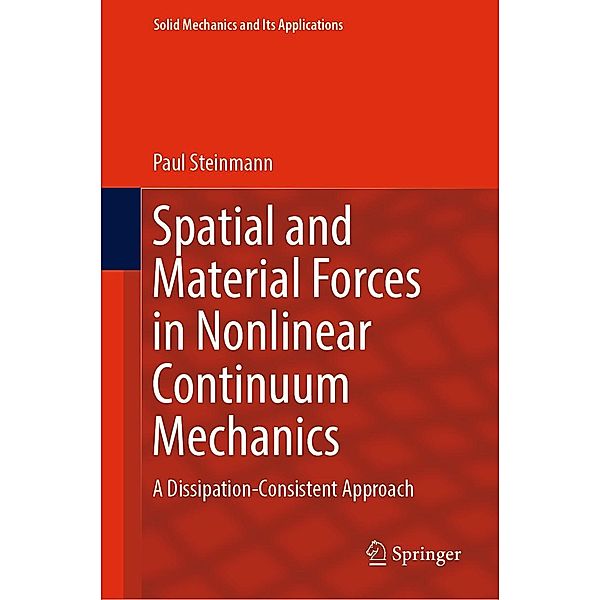 Spatial and Material Forces in Nonlinear Continuum Mechanics / Solid Mechanics and Its Applications Bd.272, Paul Steinmann