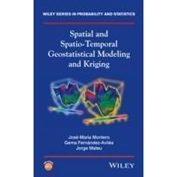 Spatial and Spatio-Temporal Geostatistical Modeling and Kriging, José-María Montero, Gema Fernández-Avilés, Jorge Mateu