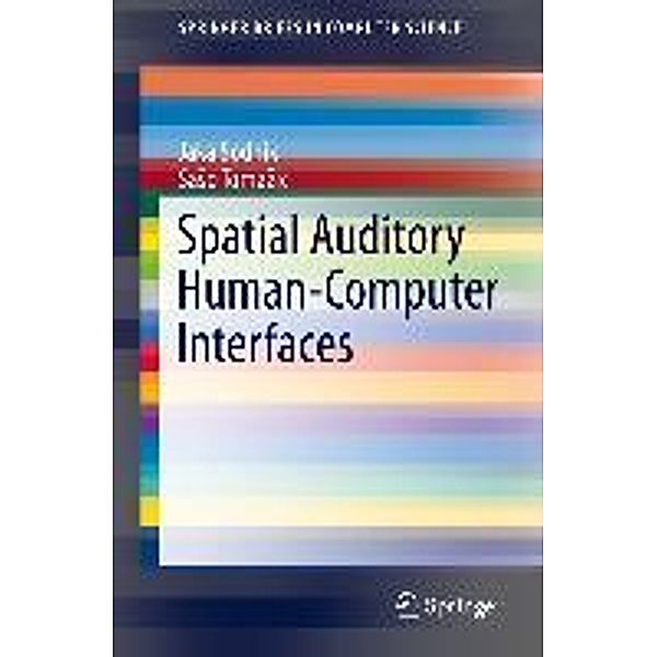 Spatial Auditory Human-Computer Interfaces / SpringerBriefs in Computer Science, Jaka Sodnik, Saso Tomazic