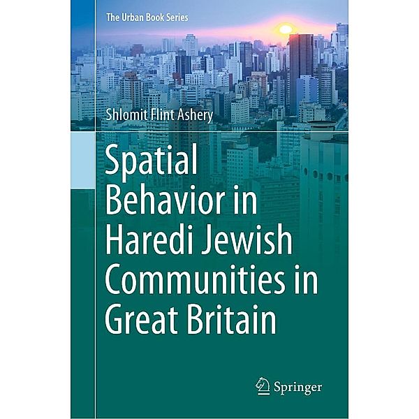 Spatial Behavior in Haredi Jewish Communities in Great Britain / The Urban Book Series, Shlomit Flint Ashery