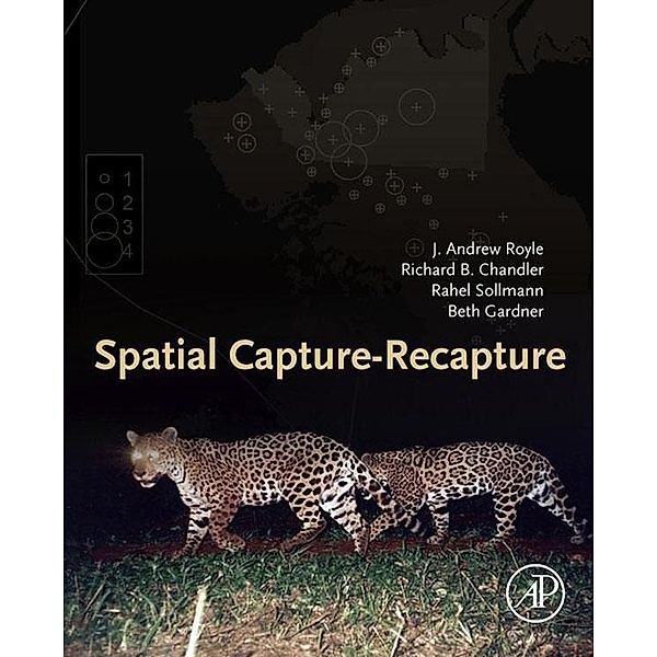 Spatial Capture-Recapture, J. Andrew Royle, Richard B. Chandler, Rahel Sollmann, Beth Gardner