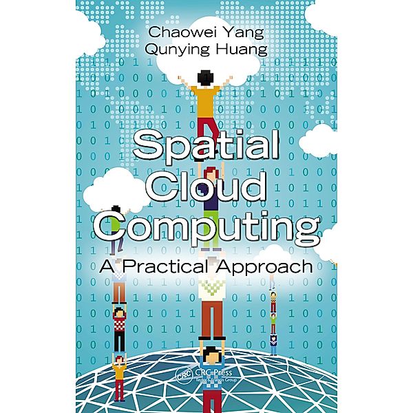 Spatial Cloud Computing, Chaowei Yang, Qunying Huang