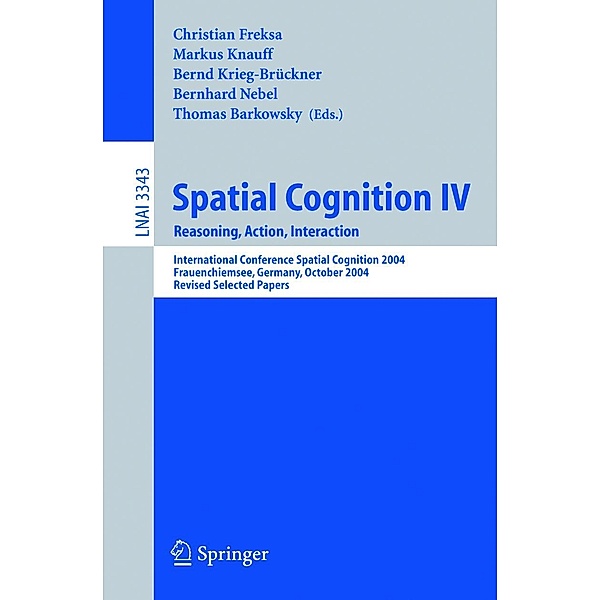 Spatial Cognition IV, Reasoning, Action, Interaction / Lecture Notes in Computer Science Bd.3343