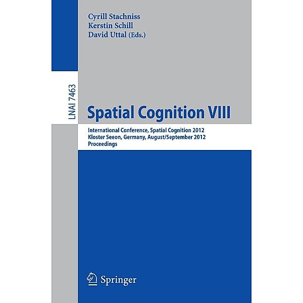 Spatial Cognition VIII / Lecture Notes in Computer Science Bd.7463