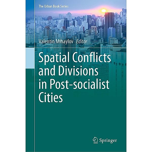 Spatial Conflicts and Divisions in Post-socialist Cities / The Urban Book Series