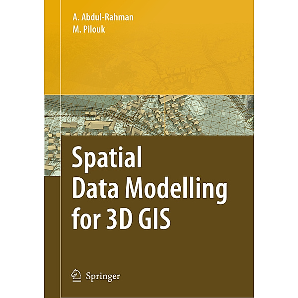 Spatial Data Modelling for 3D GIS, Alias Abdul-Rahman, Morakot Pilouk