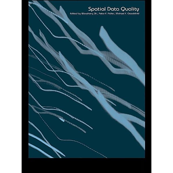 Spatial Data Quality, Wenzhong Shi, Peter Fisher, Michael F. Goodchild