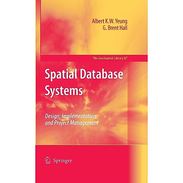 Spatial Database Systems / GeoJournal Library Bd.87, Albert K. W. Yeung, G. Brent Hall