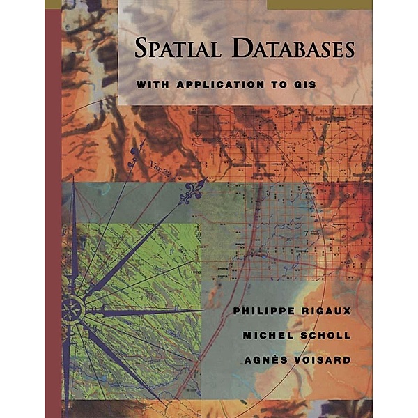 Spatial Databases / Morgan Kaufmann, Philippe Rigaux, Michel Scholl, Agnès Voisard