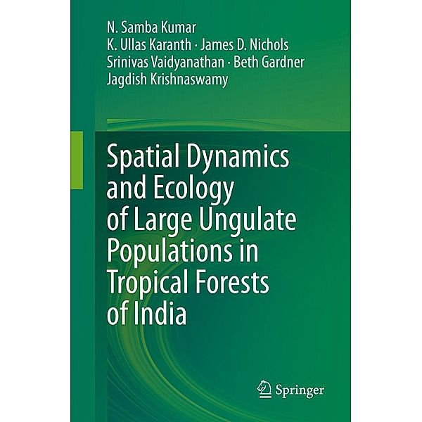 Spatial Dynamics and Ecology of Large Ungulate Populations in Tropical Forests of India, N. Samba Kumar, K. Ullas Karanth, James D. Nichols, Srinivas Vaidyanathan, Beth Gardner, Jagdish Krishnaswamy