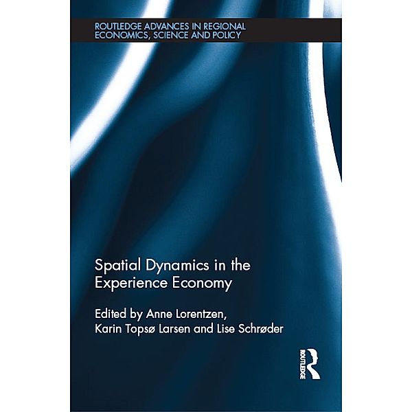 Spatial Dynamics in the Experience Economy / Routledge Advances in Regional Economics, Science and Policy