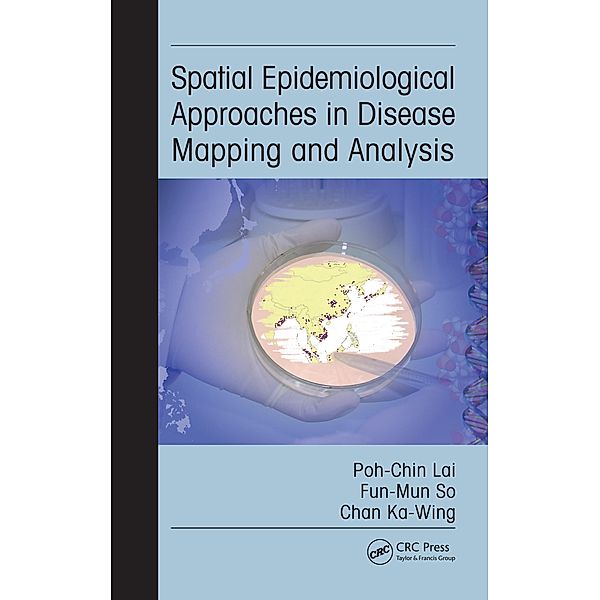 Spatial Epidemiological Approaches in Disease Mapping and Analysis, Poh-Chin Lai, Fun-Mun So, Ka-Wing Chan