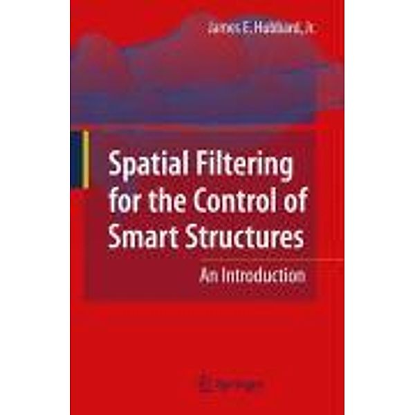 Spatial Filtering for the Control of Smart Structures, James E. Hubbard