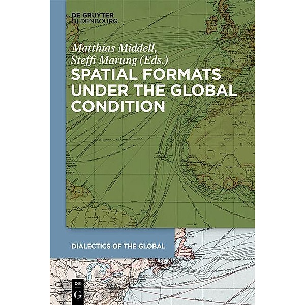 Spatial Formats under the Global Condition / Dialectics of the Global Bd.1