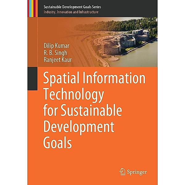Spatial Information Technology for Sustainable Development Goals / Sustainable Development Goals Series, Dilip Kumar, R. B. Singh, Ranjeet Kaur