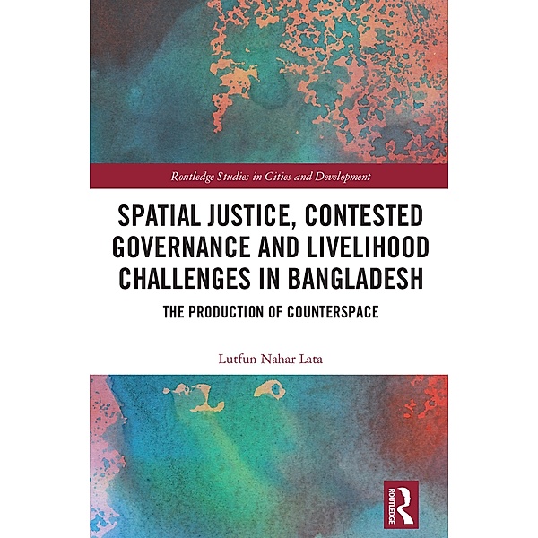Spatial Justice, Contested Governance and Livelihood Challenges in Bangladesh, Lutfun Nahar Lata