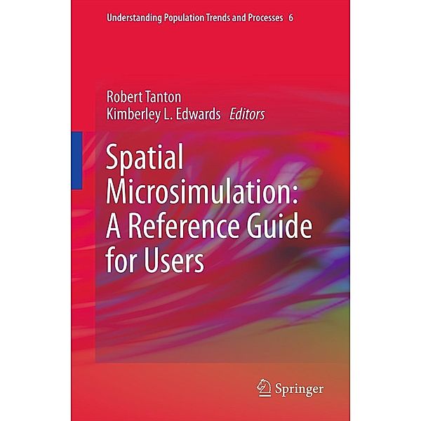 Spatial Microsimulation: A Reference Guide for Users / Understanding Population Trends and Processes Bd.6