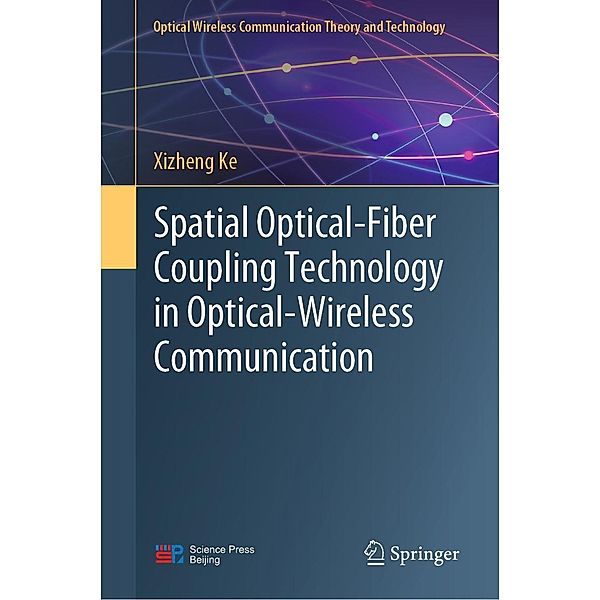 Spatial Optical-Fiber Coupling Technology in Optical-Wireless Communication / Optical Wireless Communication Theory and Technology, Xizheng Ke